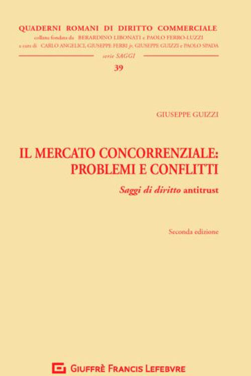 Il mercato concorrenziale. Problemi e conflitti. Saggi di diritto antitrust
