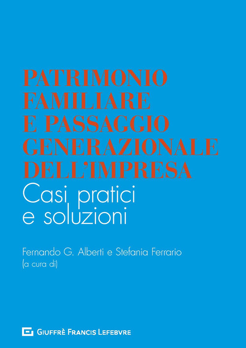 Patrimonio familiare e passaggio generazionale dell’impresa. Casi pratici e soluzioni
