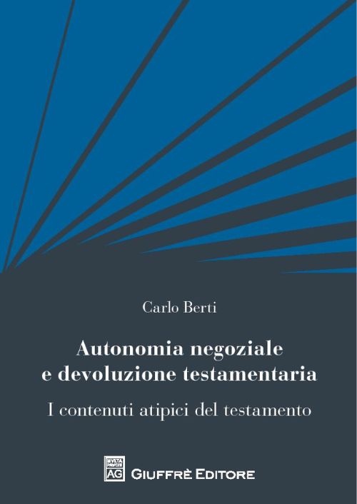 Autonomia negoziale e devoluzione testamentaria. I contenuti atipici del testamento
