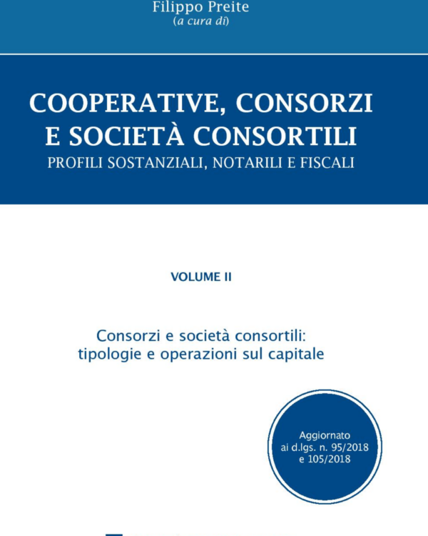 Cooperative, consorzi e società  consortili. Profili sostanziali, notarili e fiscali. Vol. 2: Consorzi e società consortili: tipologie e operazioni sul capitale