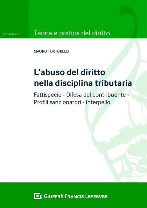L’abuso del diritto nella disciplina tributaria. Fattispecie Difesa del contribuente Profili sanzionatori Interpello