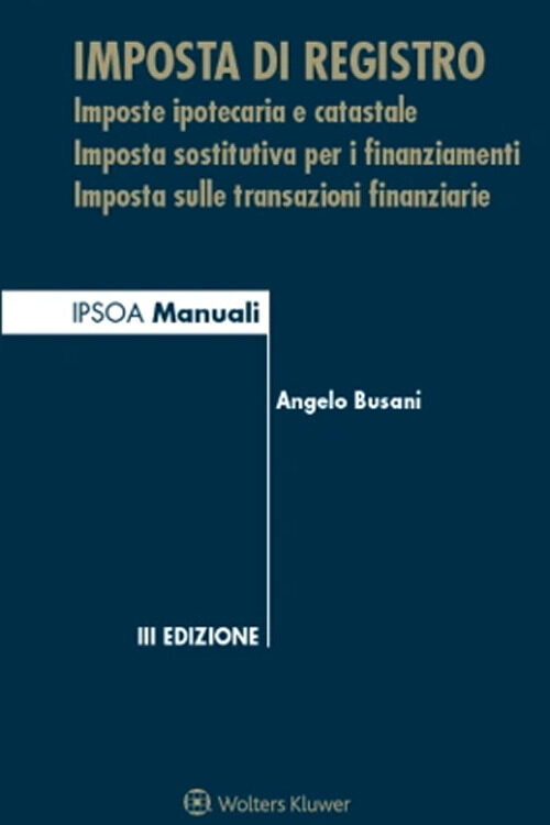 Imposta di registro. Imposte ipotecaria e catastale, imposta sostitutiva per i finanziamenti, imposta sulle transazioni finanziarie