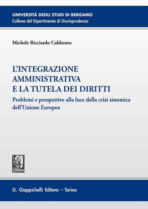 L’integrazione amministrativa e la tutela dei diritti. Problemi e prospettive alla luce della crisi sistemica dell’Unione Europea