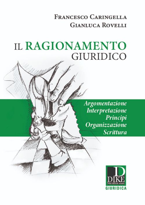 Il ragionamento giuridico. Argomentazione, interpretazione, principi, organizzazione scrittura