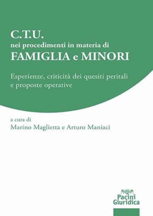 C.T.U. nei procedimenti in materia di famiglia e minori. Esperienze, criticità dei quesiti peritali e proposte operative