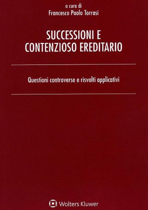 Successioni e contenzioso ereditario. Questioni controverse e risvolti applicativi