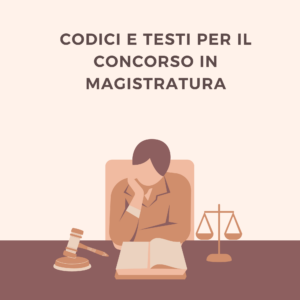 Scopri di più sull'articolo CONCORSO IN MAGISTRATURA. QUALI CODICI SCEGLIERE?