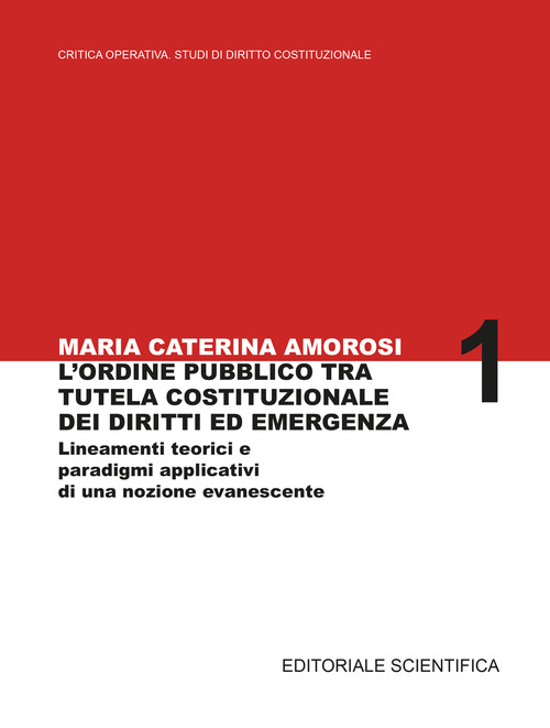 L’ordine pubblico tra tutela costituzionale dei diritti ed emergenza. Lineamenti teorici e paradigmi applicativi di una nozione evanescente