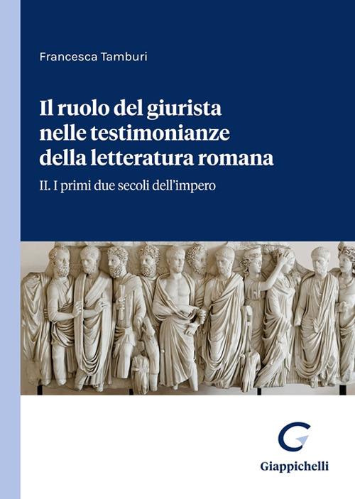 Il ruolo del giurista nelle testimonianze delle letteratura romana. Vol. 2: I primi due secoli dell’impero