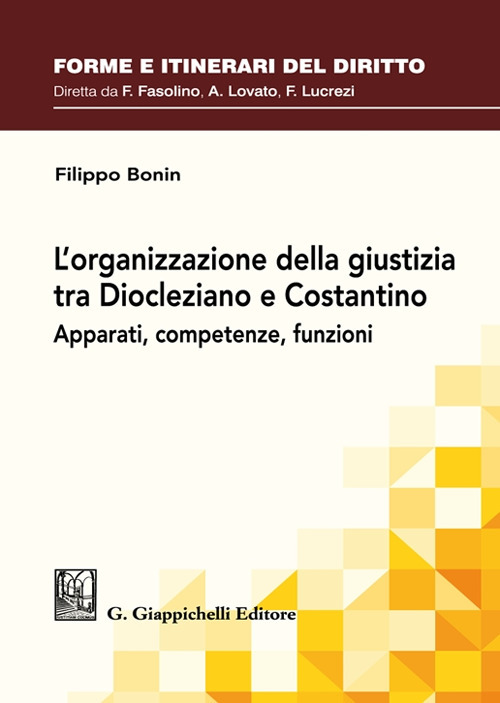 L’organizzazione della giustizia tra Diocleziano e Costantino. Apparati, competenze, funzioni