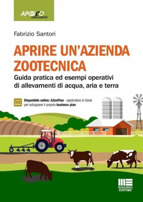 Aprire un’azienda Zootecnica. Guida pratica ed esempi operativi di allevamenti di acqua, aria e terra