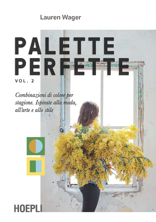 Palette perfette. Combinazioni di colore per stagione. Ispirate alla moda, all’arte e allo stile. Vol. 2