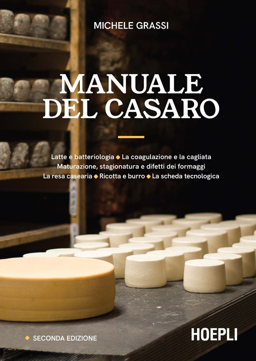 Manuale del casaro. Latte e batteriologia. La coagulazione e la cagliata. Maturazione, stagionatura e difetti dei formaggi. La resa casearia. Ricotta e burro. La scheda tecnologica