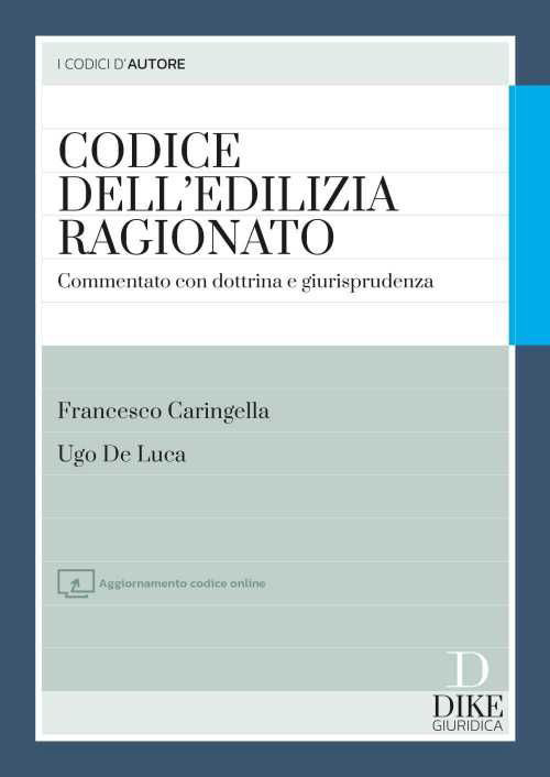 Codice dell’edilizia ragionato. Commentato con dottrina e giurisprudenza