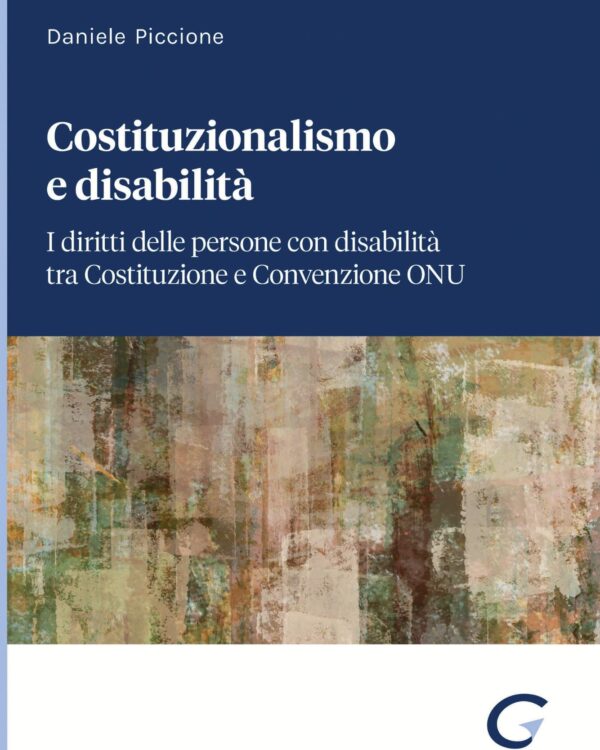 Costituzionalismo e disabilità. I diritti delle persone con disabilità tra Costituzione e Convenzione ONU