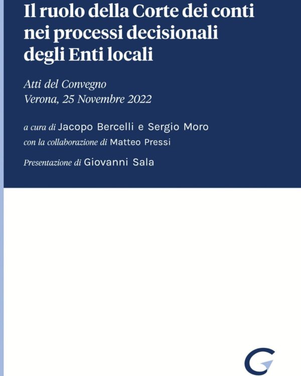 Il ruolo della Corte dei conti nei processi decisionali degli Enti locali. Atti del Convegno (Verona, 25 Novembre 2022)