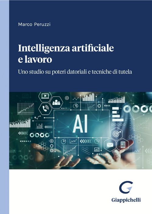 Intelligenza artificiale e lavoro. Uno studio su poteri datoriali e tecniche di tutela