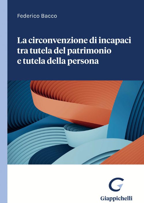 La circonvenzione di incapaci tra tutela del patrimonio e tutela della persona