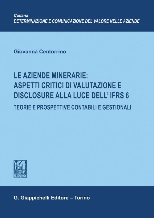 Le aziende minerarie: aspetti critici di valutazione e disclosure alla luce dell’IFRS 6. Teorie e prospettive contabili e gestionali