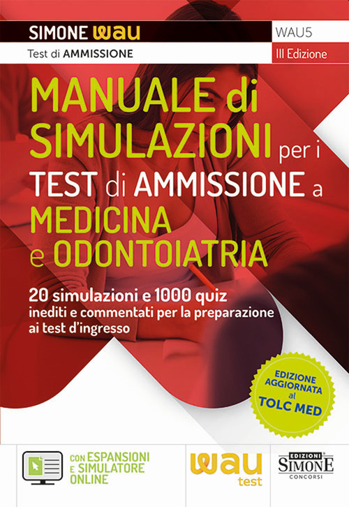 Manuale di simulazioni per i test di ammissione a medicina e odontoiatria. 20 simulazioni e 1000 quiz inediti e commentati per la preparazione ai test d’ingresso a medicina, odontoiatria, professioni sanitarie e Veterinaria
