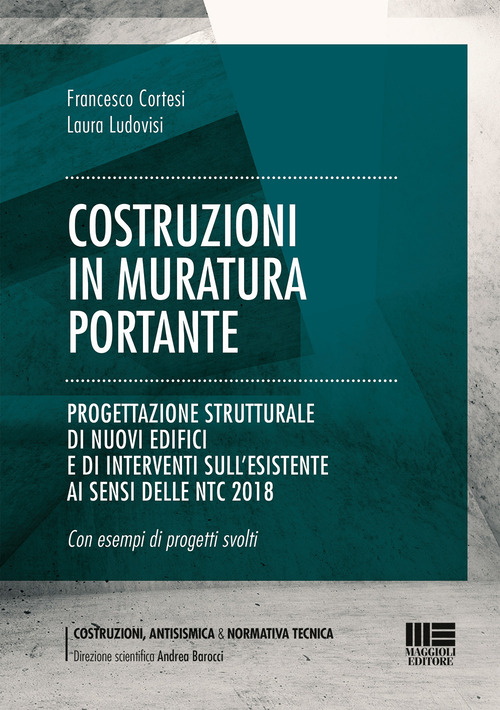 Costruzioni in muratura portante. Progettazione strutturale di nuovi edifici e di interventi sull’esistente ai sensi delle NTC 2018