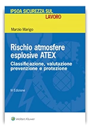 Rischio atmosfere esplosive ATEX. Classificazione, valutazione prevenzione e protezione