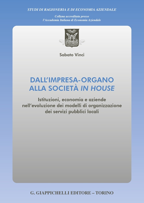 Dall’impresa-organo alla società in house. Istituzioni, economia e aziende nell’evoluzione dei modelli di organizzazione dei servizi pubblici locali