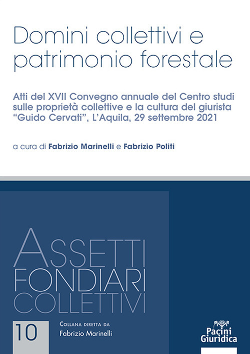 Domini collettivi e patrimonio forestale. Atti del XVII Convegno annuale del Centro studi sulle proprietà collettive e la cultura del giurista «Guido Cervati» (L’Aquila, 29 settembre 2021)