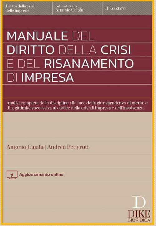 Manuale del diritto della crisi e del risanamento di impresa. Analisi completa della disciplina alla luce della giurisprudenza di merito e di legittimità successiva al codice della crisi di impresa e dell’insolvenza