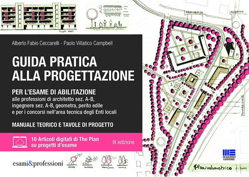 Guida pratica alla progettazione per l’esame di abilitazione alle professioni di architetto sez. A-B, ingegnere sez. A-B, geometra, perito edile e per i concorsi nell’area tecnica degli Enti locali
