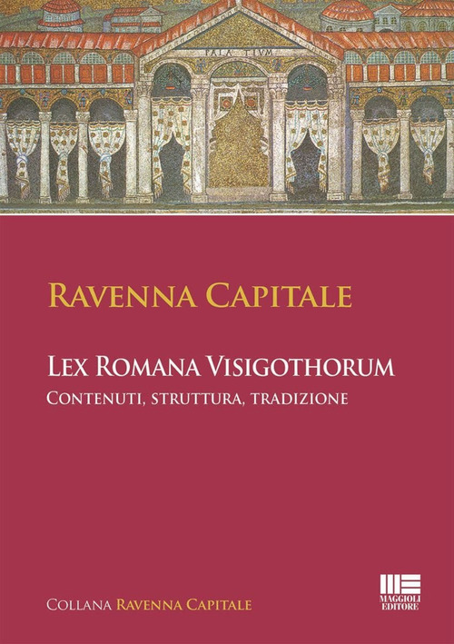 Ravenna Capitale. L’ex Romana Visigothorum. Contenuti, struttura e tradizione