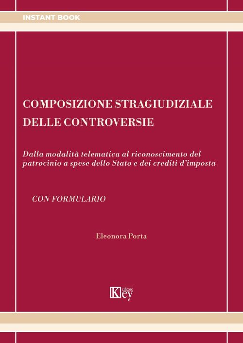 Composizione stragiudiziale delle controversie. Dalla modalità telematica al riconoscimento del patrocinio a spese dello Stato e dei crediti d’imposta EBOOK