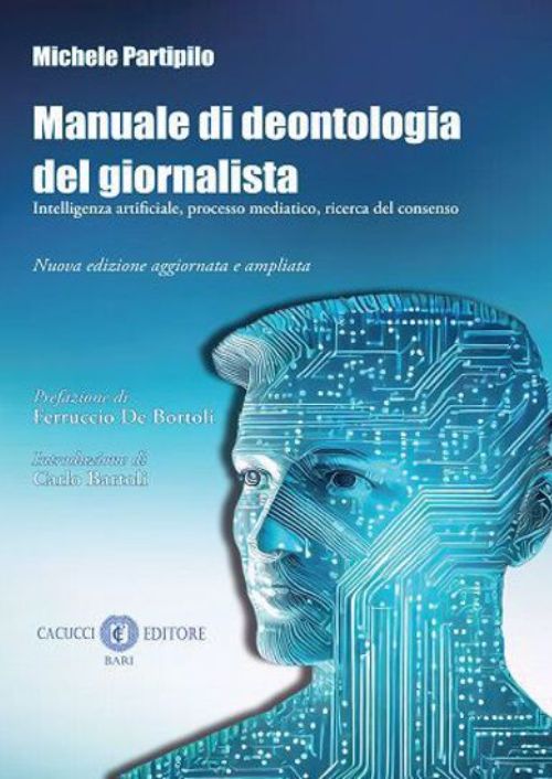 Manuale di deontologia del giornalista. Intelligenza artificiale, processo mediatico, ricerca dl consenso