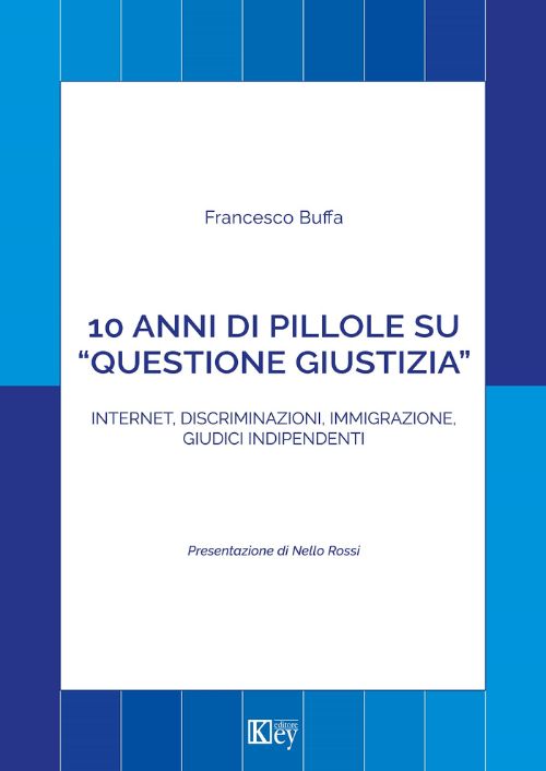 10 anni di pillole su «questione giustizia». Internet, discriminazioni, immigrazione, giudici indipendenti EBOOK