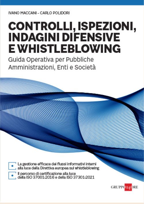 Controlli, ispezioni, indagini difensive e whistleblowing. Guida Operativa per Pubbliche Amministrazioni, Enti e Società