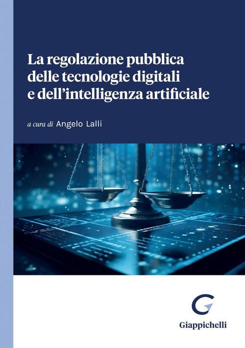 La regolazione pubblica delle tecnologie digitali e dell’intelligenza artificiale