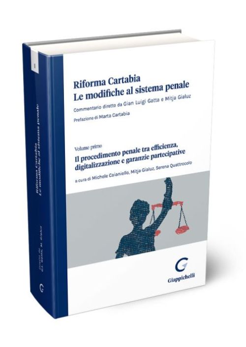 Riforma Cartabia. Il procedimento penale tra efficienza, digitalizzazione e garanzie partecipative. Commentario volume 1