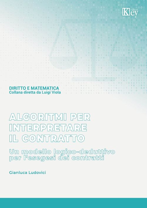 Algoritmi per interpretare il contratto. Un modello logico-deduttivo per l’esegesi dei contratti