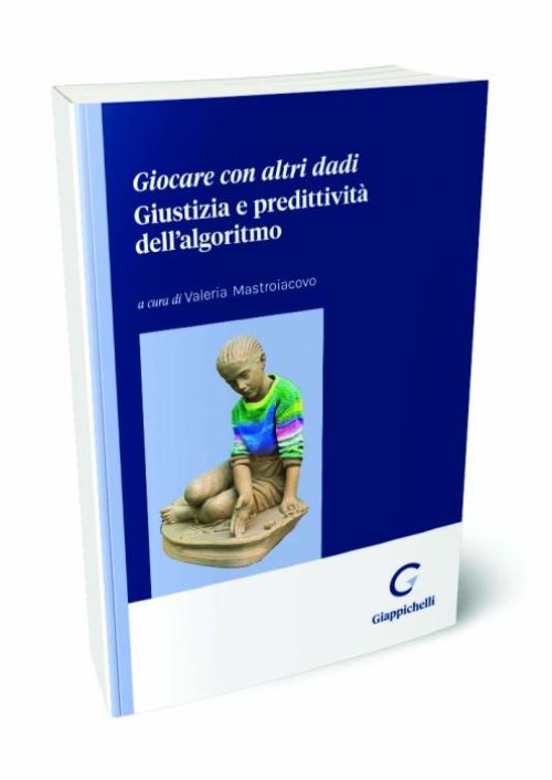 Giocare con altri dadi. Giustizia e predittività dell’algoritmo