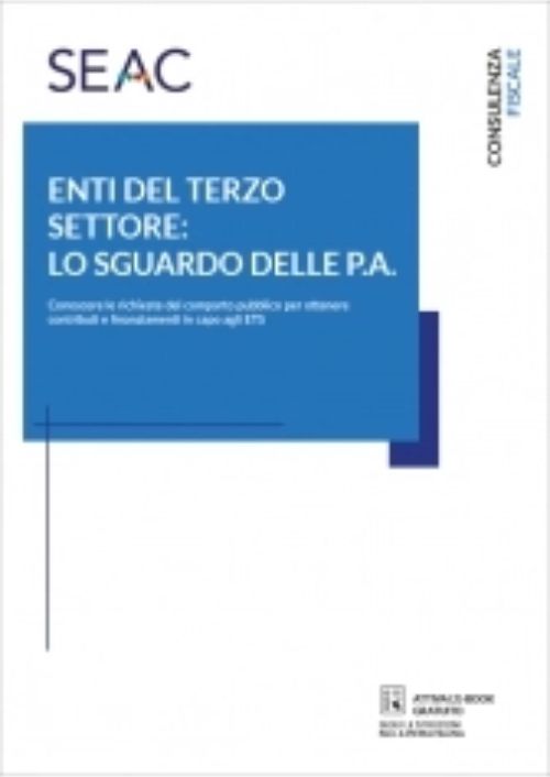 Enti del terzo settore: lo sguardo delle P.A. Conoscere le richieste del comparto pubblico per ottenere contributi e finanziamenti in capo agli ETS