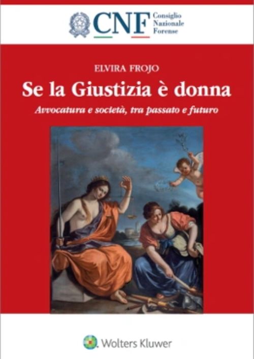 Se la giustizia è donna. Avvocatura e società, tra passato e futuro