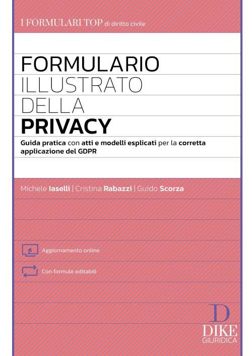 Formulario illustrato della privacy. Guida pratica con atti e modelli esplicati per la corretta applicazione del GDPR