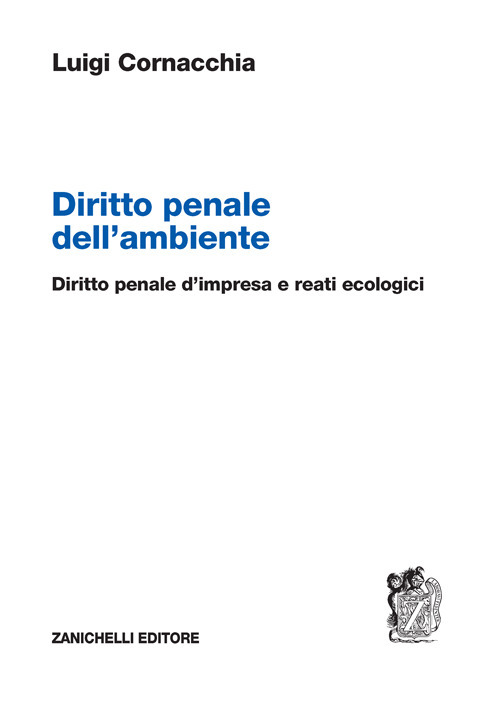 Diritto penale dell’ambiente. Diritto penale d’impresa e reati ecologici