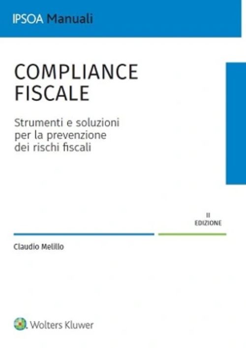 Compliance fiscale. Strumenti e soluzioni per la prevenzione dei rischi fiscali. Tax Control Framework e regime di adempimento collaborativo
