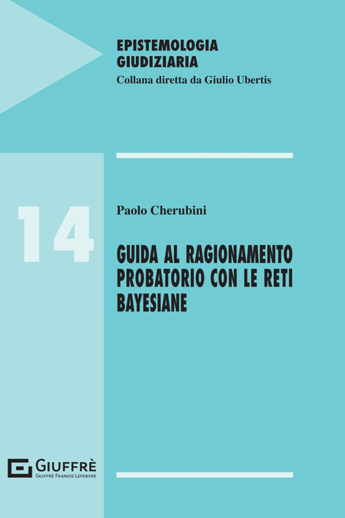 Guida al ragionamento probatorio con le reti bayesiane