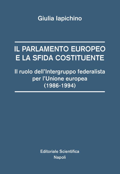 Il parlamento europeo e la sfida costituente. Il ruolo dell’intergruppo federalista per l’Unione europea (1986-1994)