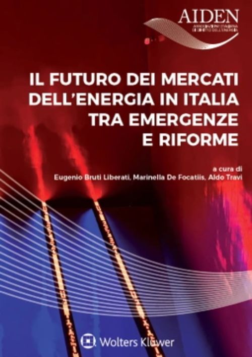 Il futuro dei mercati dell’energia in Italia tra emergenza e riforme. Dalla fase dell’emergenza alcune utili lezioni sul diritto dell’energia del prossimo futuro?