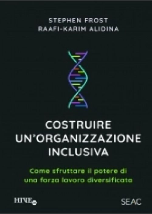 Come costruire un’organizzazione inclusiva. Come sfruttare il potere di una forza lavoro diversificata