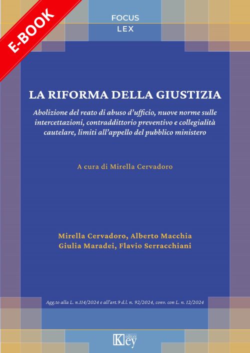 La riforma della giustizia. Abolizione del reato di abuso d’ufficio, nuove norme sulle intercettazioni, contraddittorio preventivo e collegialità cautelare, limiti all’appello del pubblico ministero EBOOK