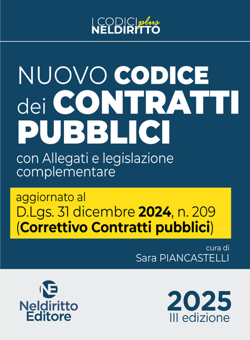 Nuovo Codice dei contratti pubblici 2025. Aggiornato al D. Lgs. 31 dicembre 2024, n. 209 (Decreto Correttivo Contratti pubblici)